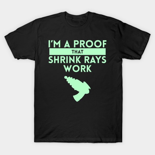 I'm a Proof that Shrink Rays Work T-Shirt by giovanniiiii